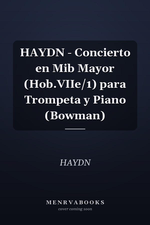 HAYDN - Concierto en Mib Mayor (Hob.VIIe/1) para Trompeta y Piano (Bowman)