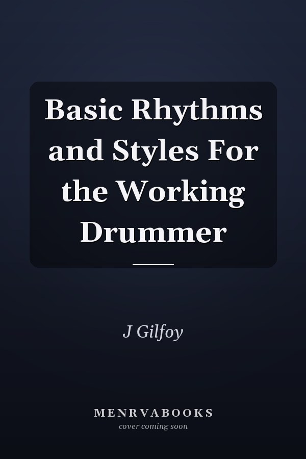 Basic Rhythms and Styles For the Working Drummer