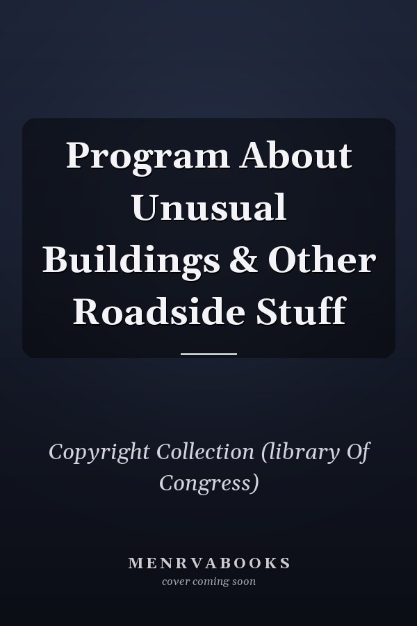 Program About Unusual Buildings & Other Roadside Stuff