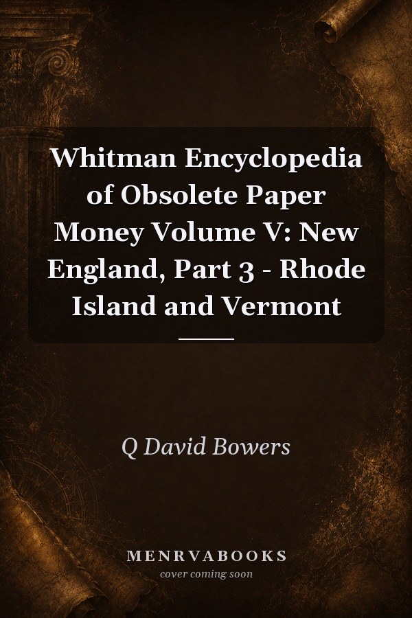 Whitman Encyclopedia of Obsolete Paper Money Volume V: New England, Part 3 - Rhode Island and Vermont