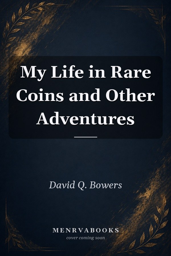 My Life in Rare Coins and Other Adventures