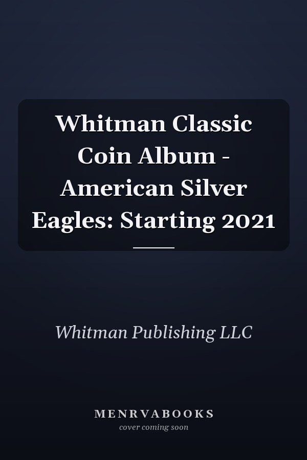 Whitman Classic Coin Album - American Silver Eagles: Starting 2021