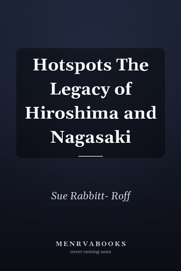 Hotspots The Legacy of Hiroshima and Nagasaki