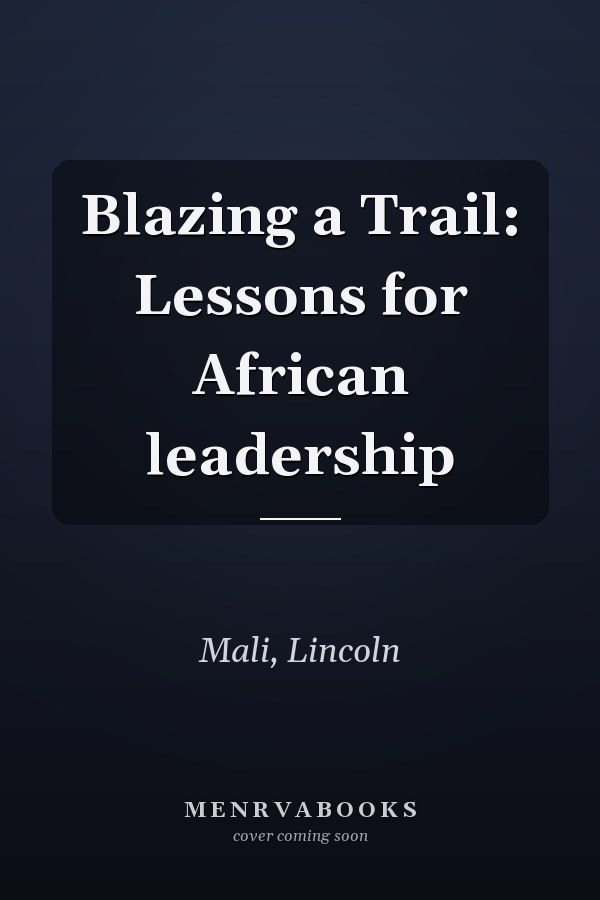Blazing a Trail: Lessons for African leadership