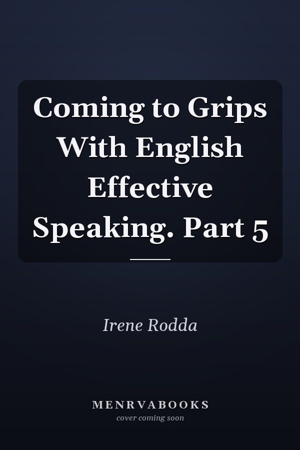 Coming to Grips With English Effective Speaking. Part 5