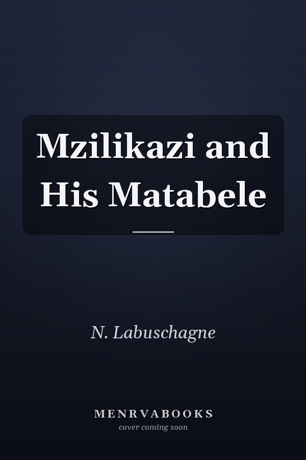 Mzilikazi and His Matabele