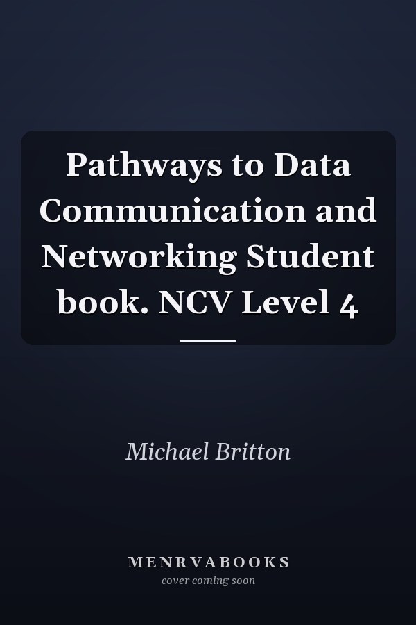 Pathways to Data Communication and Networking Student book. NCV Level 4