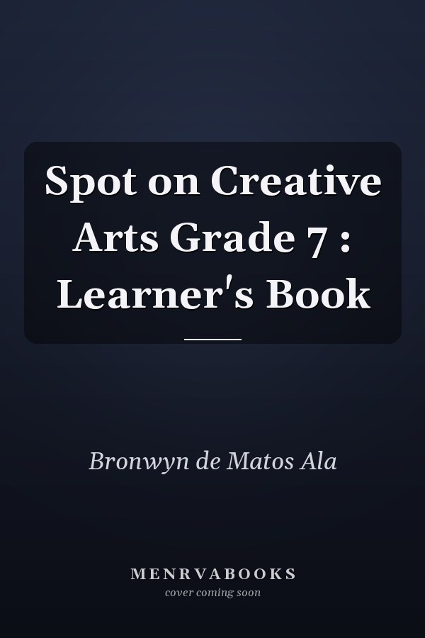 Spot on Creative Arts Grade 7: Learner's Book