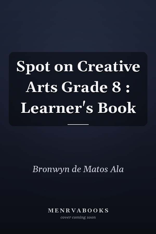 Spot on Creative Arts Grade 8: Learner's Book