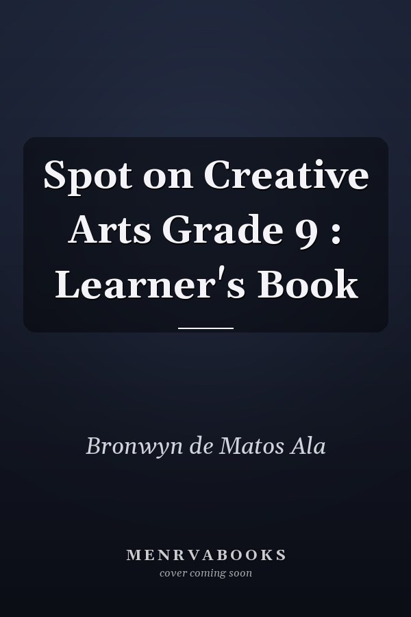 Spot on Creative Arts Grade 9: Learner's Book