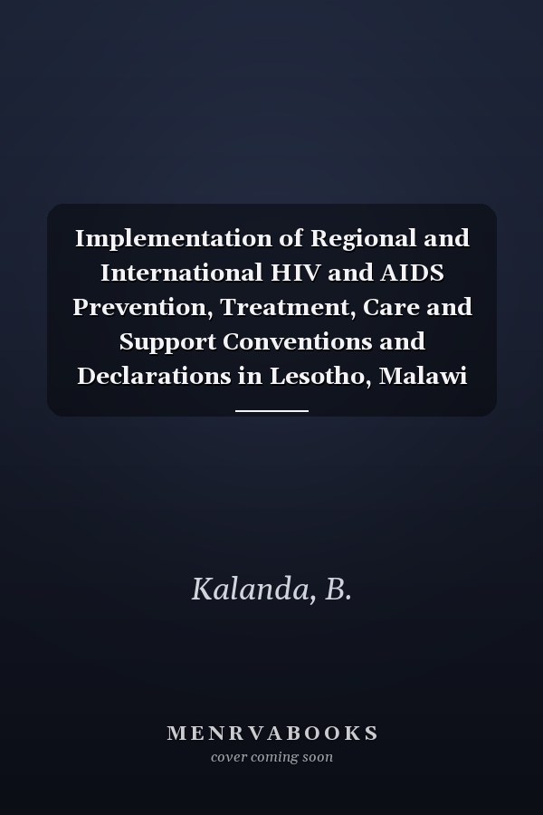 Implementation of Regional and International HIV and AIDS Prevention, Treatment, Care and Support Conventions and Declarations in Lesotho, Malawi and Mozambique