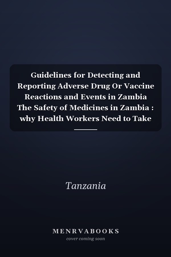 Guidelines for Detecting and Reporting Adverse Drug Or Vaccine Reactions and Events in Zambia The Safety of Medicines in Zambia : why Health Workers Need to Take Action