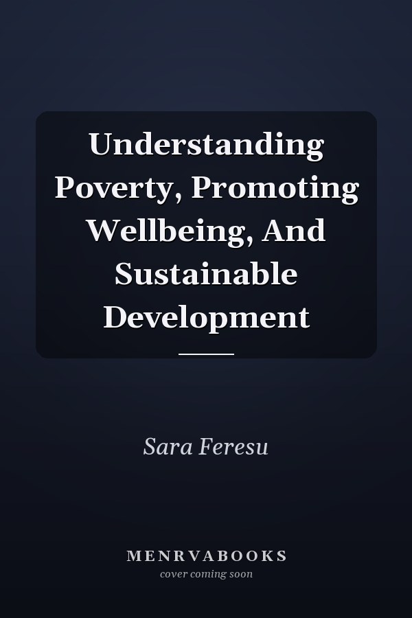 Understanding Poverty, Promoting Wellbeing, And Sustainable Development