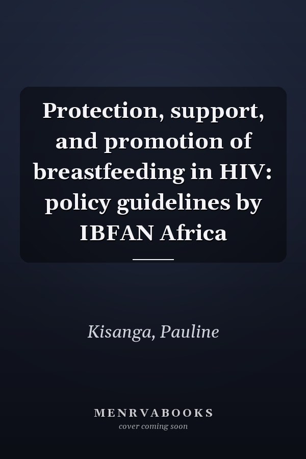Protection, support, and promotion of breastfeeding in HIV: policy guidelines by IBFAN Africa