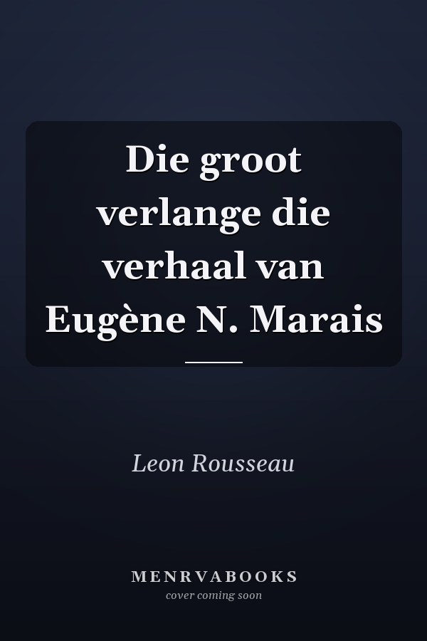 Die groot verlange die verhaal van Eugène N. Marais