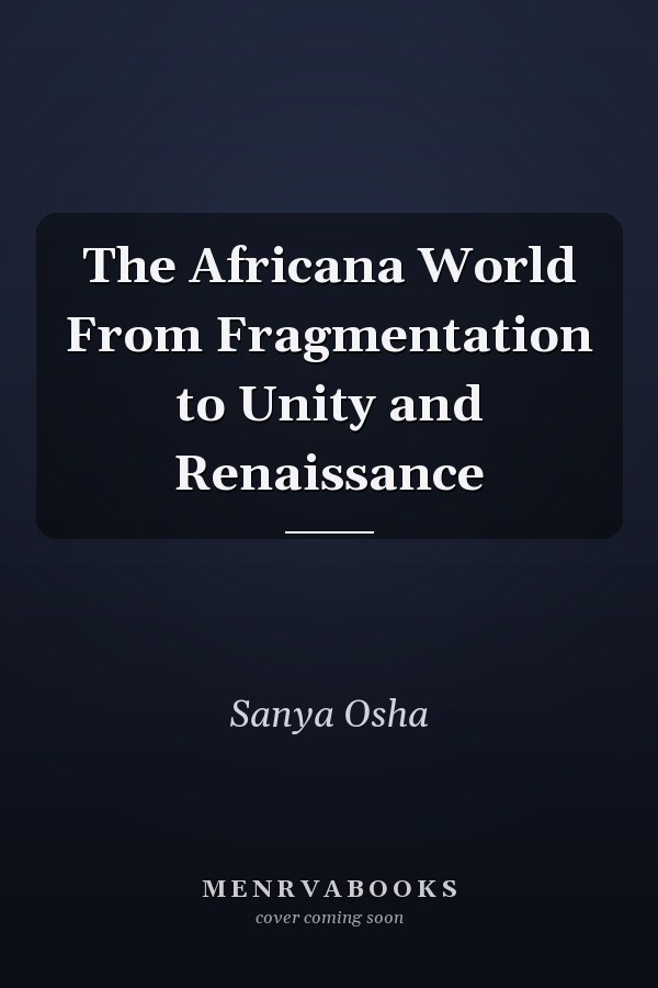 The Africana World From Fragmentation to Unity and Renaissance