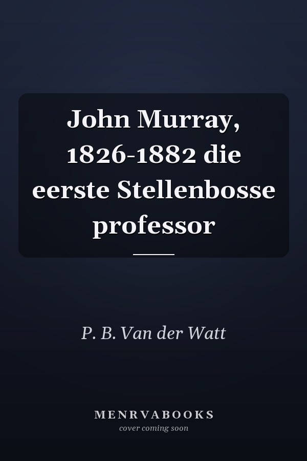 John Murray, 1826-1882 die eerste Stellenbosse professor
