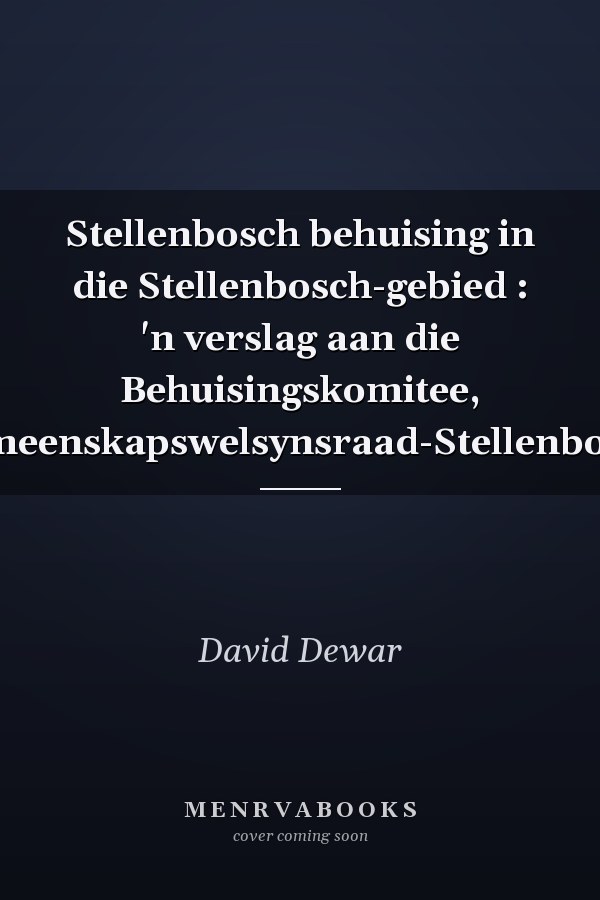 Stellenbosch behuising in die Stellenbosch-gebied : 'n verslag aan die Behuisingskomitee, Gemeenskapswelsynsraad-Stellenbosch