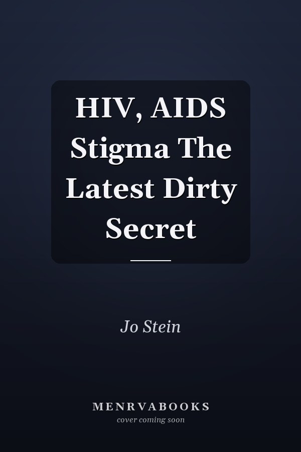 HIV, AIDS Stigma The Latest Dirty Secret
