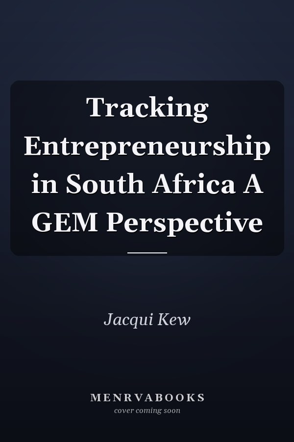 Tracking Entrepreneurship in South Africa A GEM Perspective