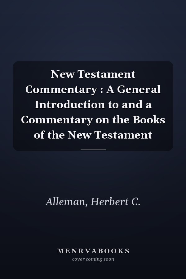 New Testament Commentary : A General Introduction to and a Commentary on the Books of the New Testament