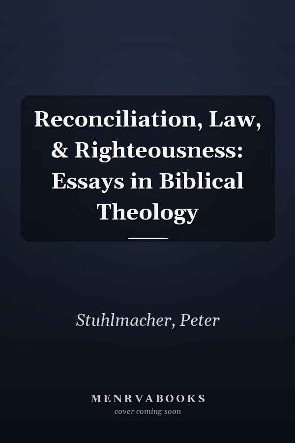 Reconciliation, Law, & Righteousness: Essays in Biblical Theology