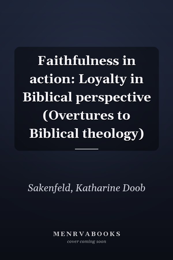 Faithfulness in action: Loyalty in Biblical perspective (Overtures to Biblical theology)