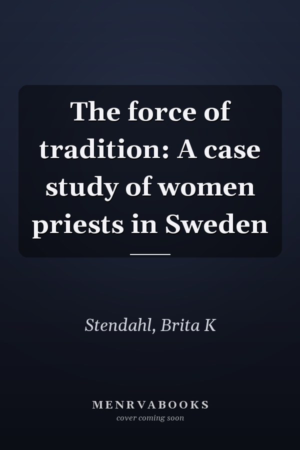 The force of tradition: A case study of women priests in Sweden