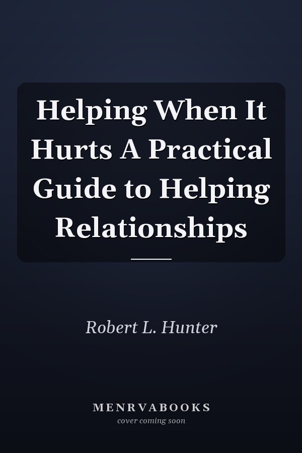 Helping When It Hurts A Practical Guide to Helping Relationships