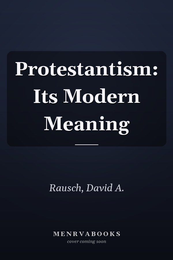 Protestantism: Its Modern Meaning