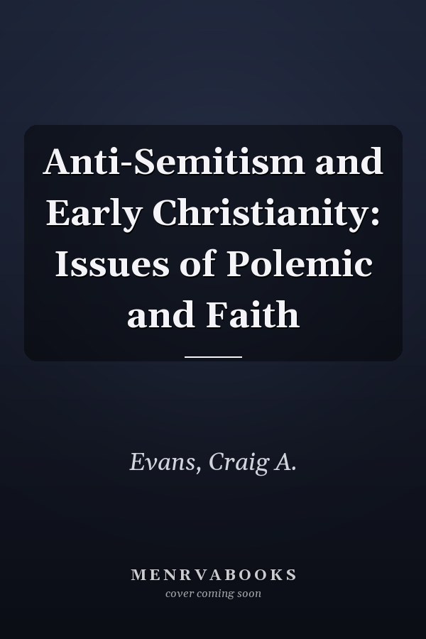 Anti-Semitism and Early Christianity: Issues of Polemic and Faith