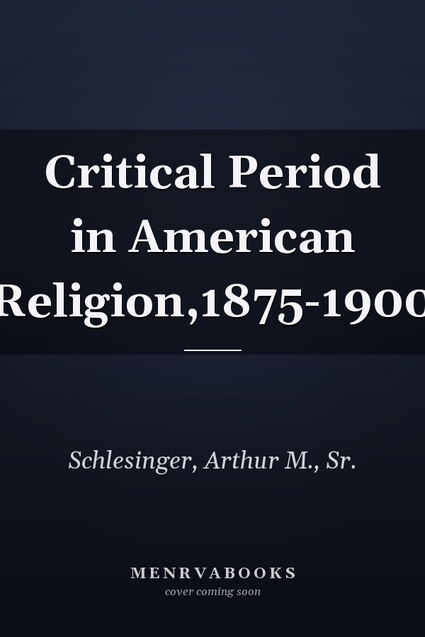Critical Period in American Religion,1875-1900