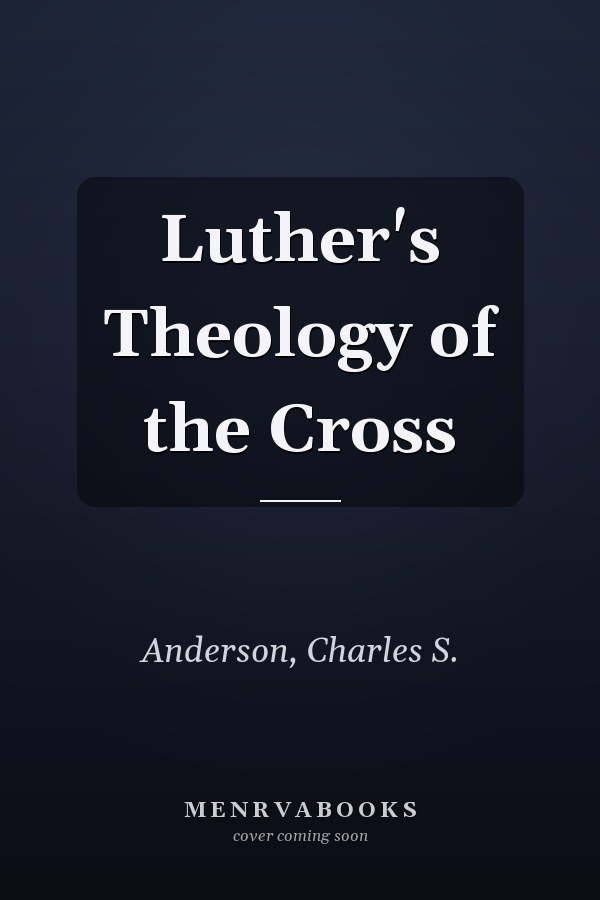 Luther's Theology of the Cross