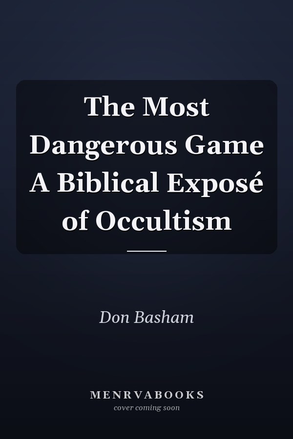 The Most Dangerous Game A Biblical Exposé of Occultism