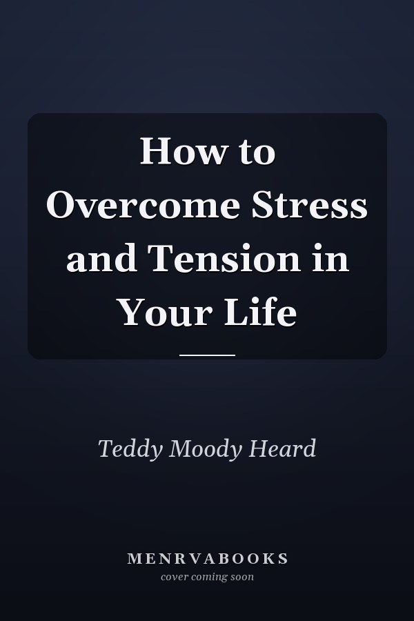 How to Overcome Stress and Tension in Your Life