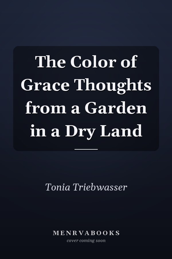 The Color of Grace Thoughts from a Garden in a Dry Land