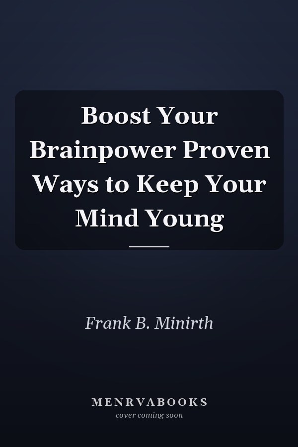 Boost Your Brainpower Proven Ways to Keep Your Mind Young