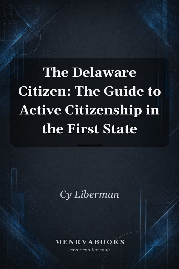 The Delaware Citizen: The Guide to Active Citizenship in the First State