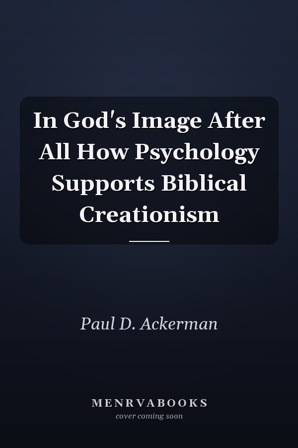 In God's Image After All How Psychology Supports Biblical Creationism