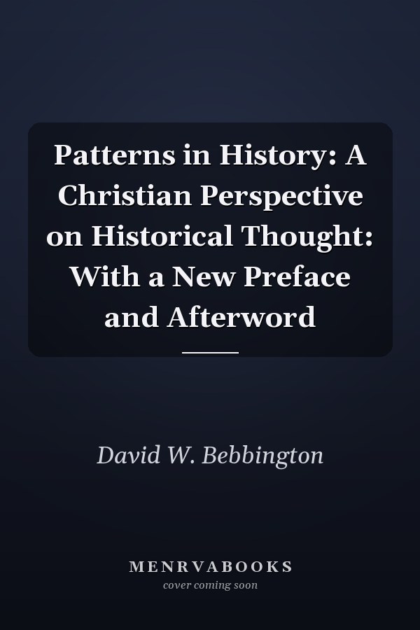 Patterns in History: A Christian Perspective on Historical Thought: With a New Preface and Afterword