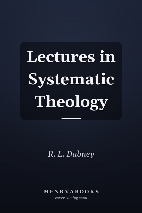 Lectures in Systematic Theology