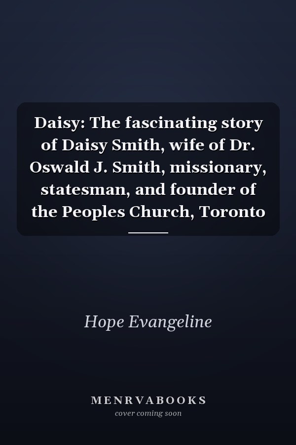 Daisy: The fascinating story of Daisy Smith, wife of Dr. Oswald J. Smith, missionary, statesman, and founder of the Peoples Church, Toronto