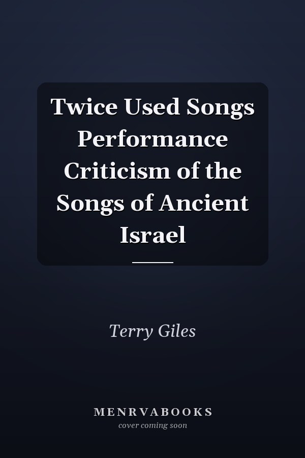 Twice Used Songs Performance Criticism of the Songs of Ancient Israel