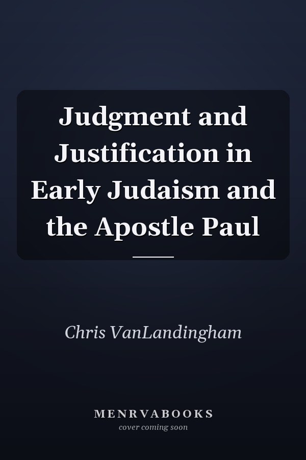Judgment and Justification in Early Judaism and the Apostle Paul