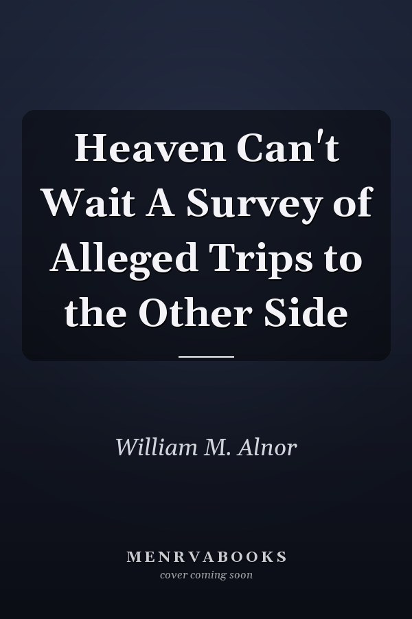 Heaven Can't Wait A Survey of Alleged Trips to the Other Side
