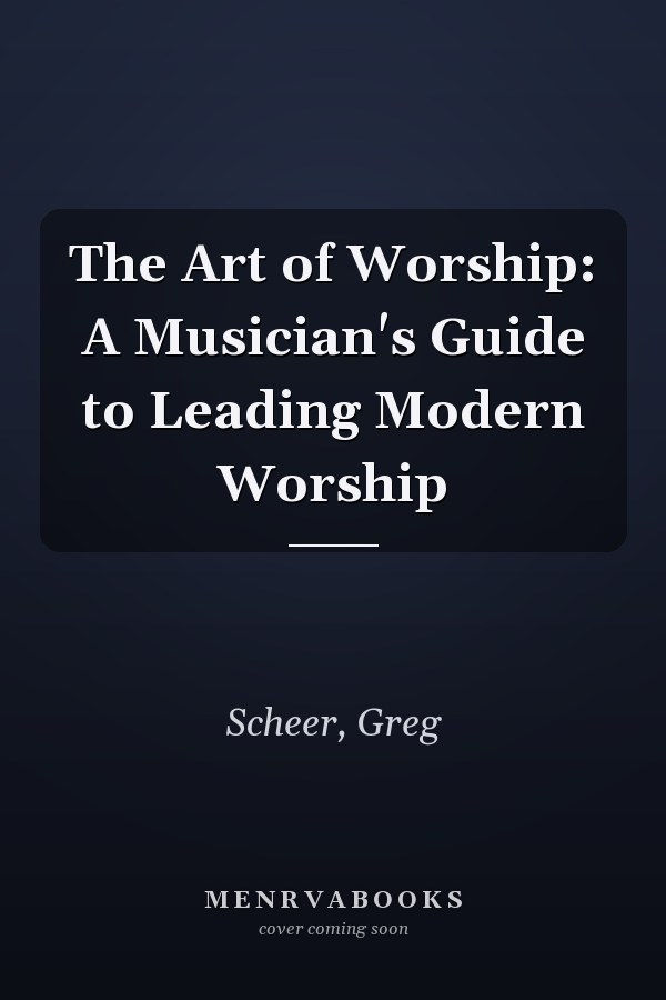 The Art of Worship: A Musician's Guide to Leading Modern Worship