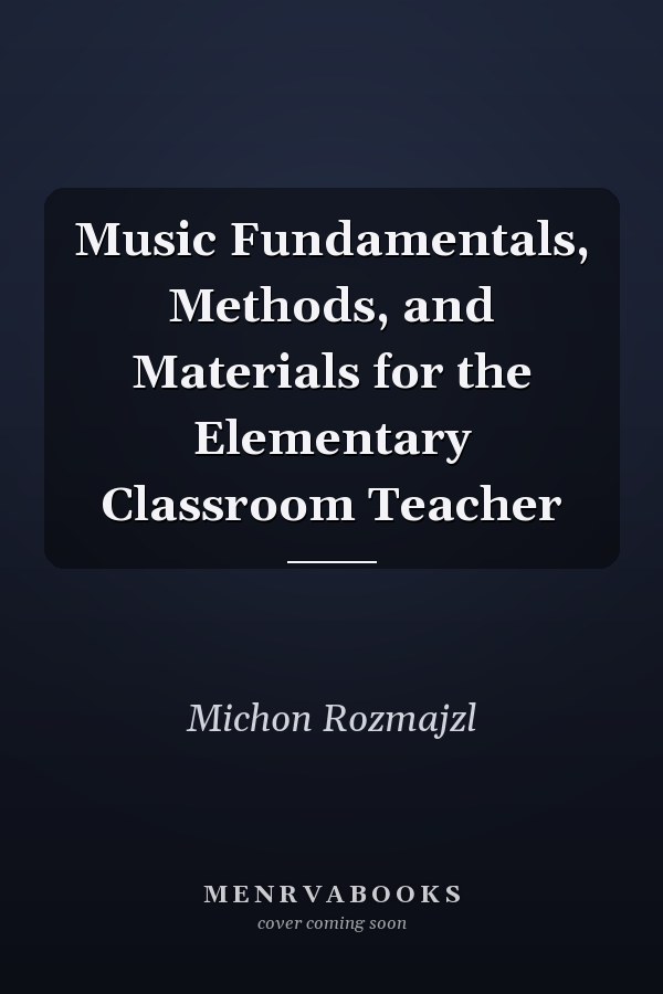 Music Fundamentals, Methods, and Materials for the Elementary Classroom Teacher
