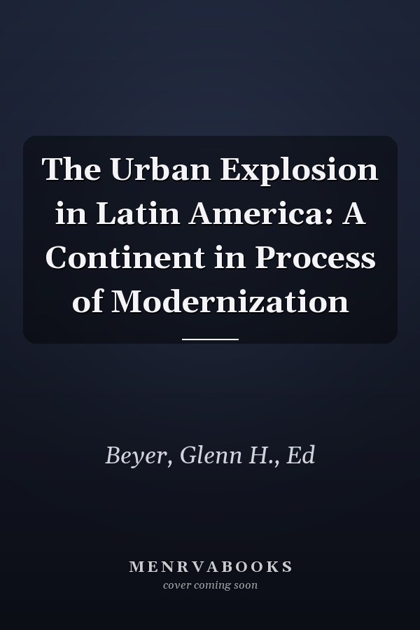 The Urban Explosion in Latin America: A Continent in Process of Modernization