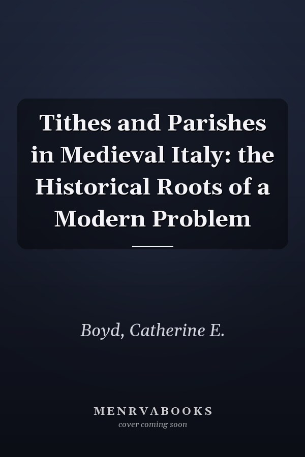 Tithes and Parishes in Medieval Italy: the Historical Roots of a Modern Problem