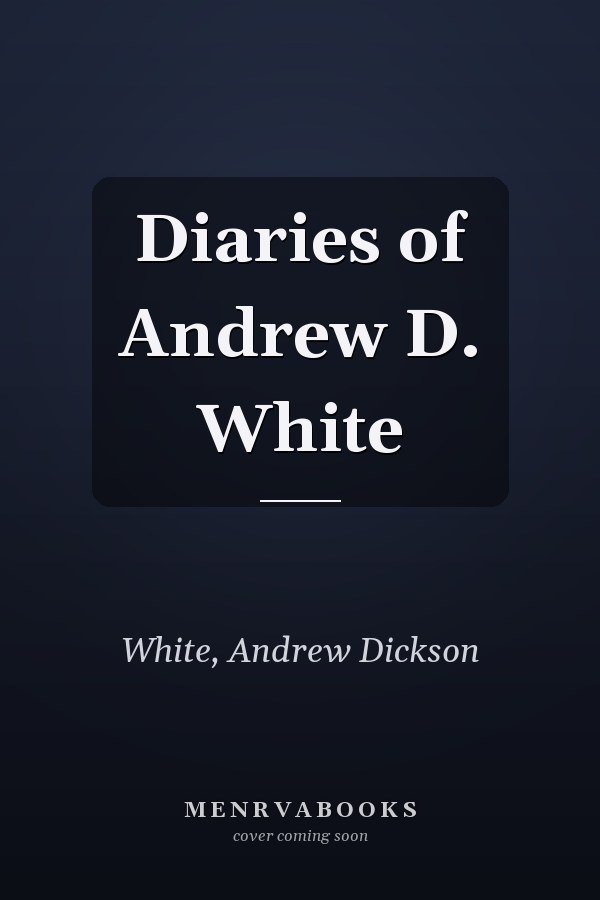 Diaries of Andrew D. White